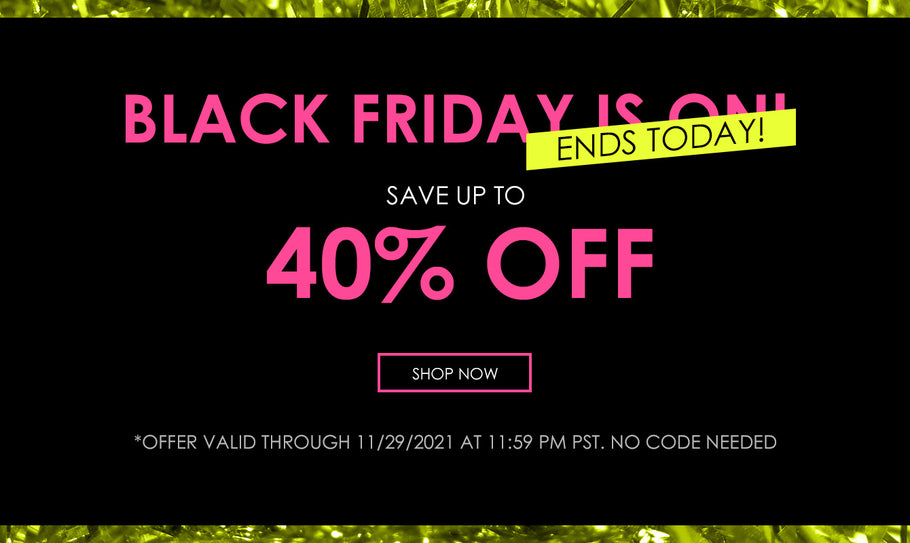 Ends today – up to 40% off in our Black Friday Sale!